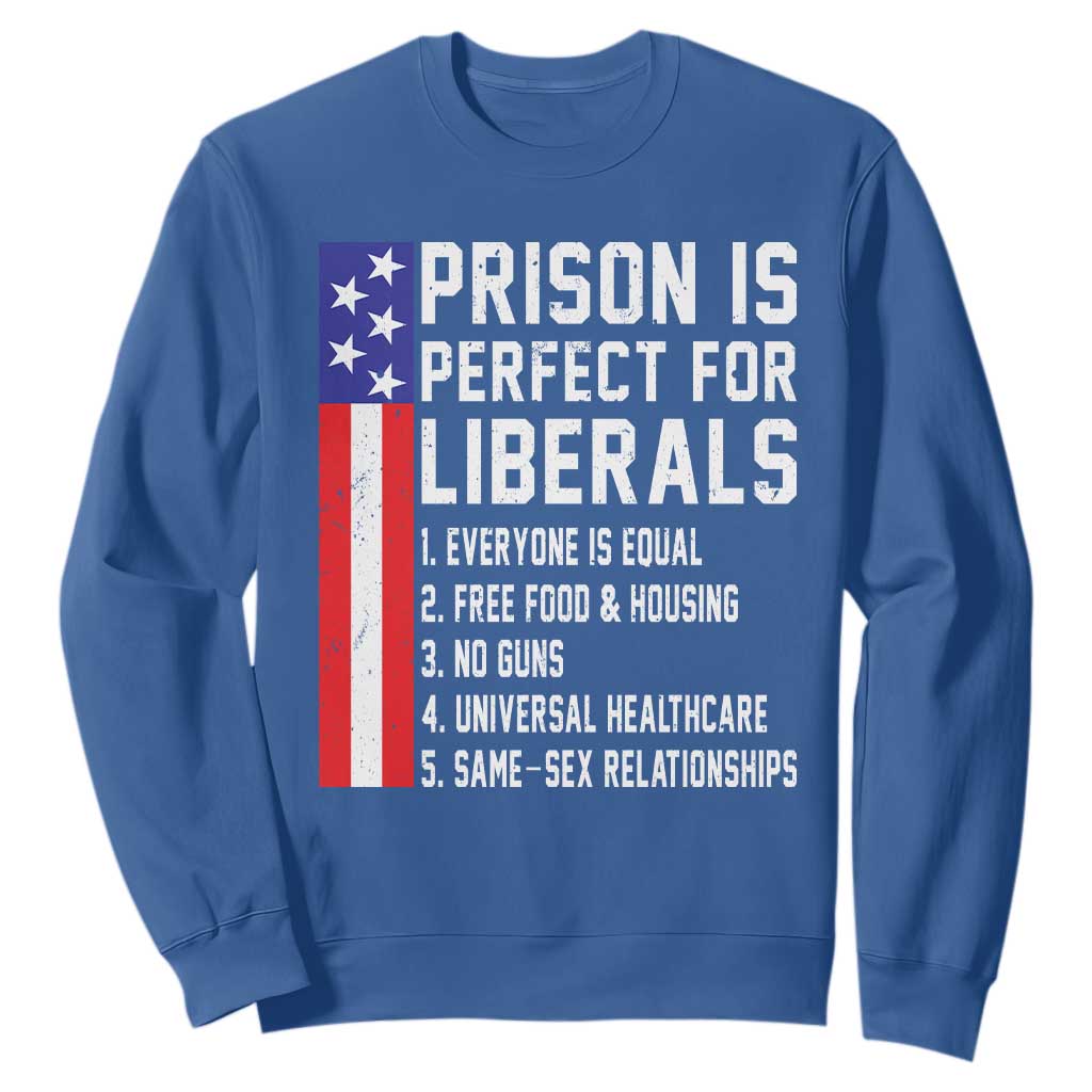 Prison Is Perfect For Liberals Sweatshirt Distressed American Flag Conservative Humor