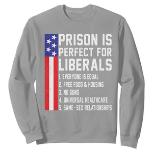 Prison Is Perfect For Liberals Sweatshirt Distressed American Flag Conservative Humor