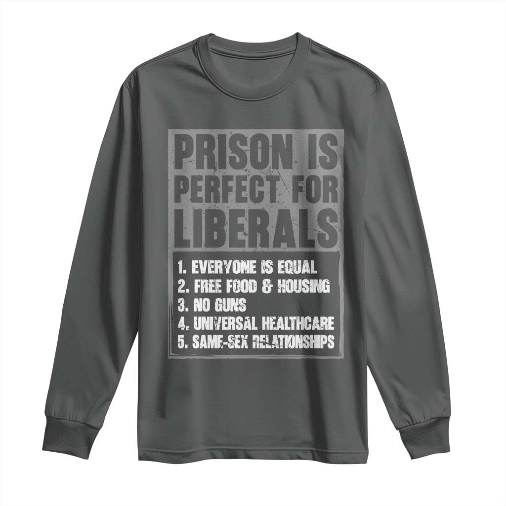 Prison Is Perfect For Liberals Long Sleeve Shirt Satirical List Retro Grunge Conservative Humor