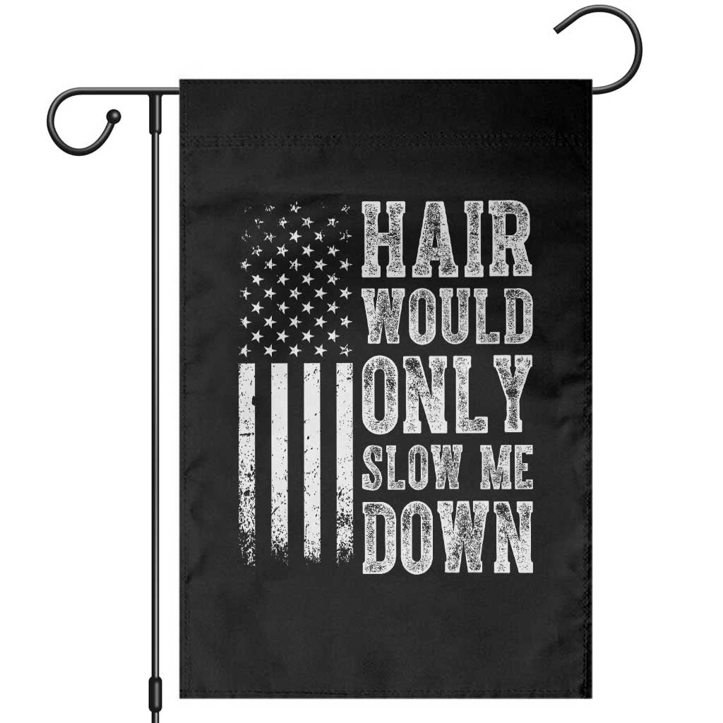 Funny Bald Pride Hair Would Only Slow Me Down Garden Flag Distressed Patriotic US Flag Bald Men Joke TS02 Black Print Your Wear
