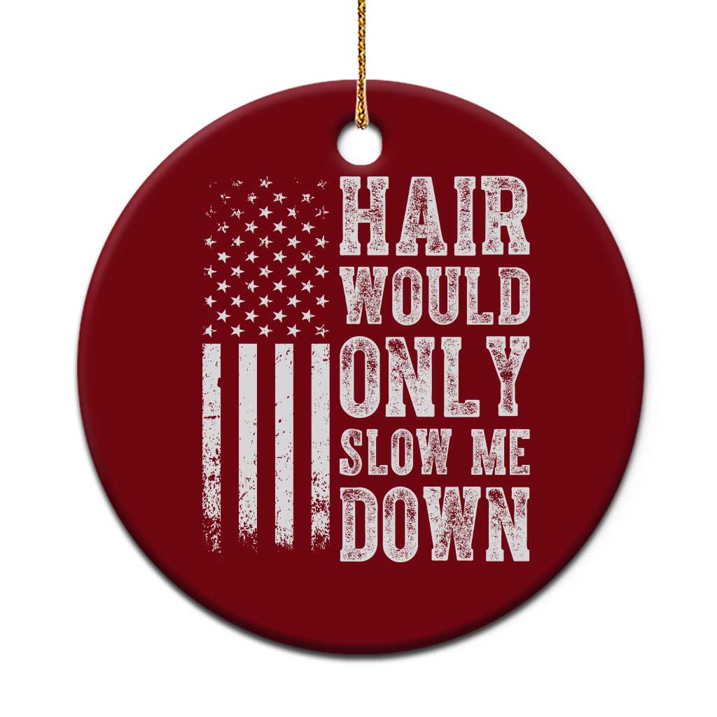 Funny Bald Pride Hair Would Only Slow Me Down Ceramic Ornament Distressed Patriotic US Flag Bald Men Joke TS02 1pc Red Print Your Wear