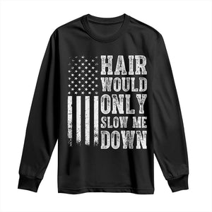 Funny Bald Pride Hair Would Only Slow Me Down Long Sleeve Shirt Distressed Patriotic US Flag Bald Men Joke