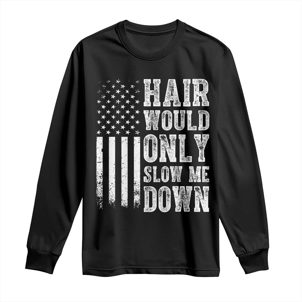 Funny Bald Pride Hair Would Only Slow Me Down Long Sleeve Shirt Distressed Patriotic US Flag Bald Men Joke TS02 Black Print Your Wear