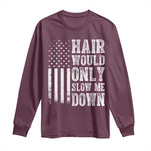 Funny Bald Pride Hair Would Only Slow Me Down Long Sleeve Shirt Distressed Patriotic US Flag Bald Men Joke