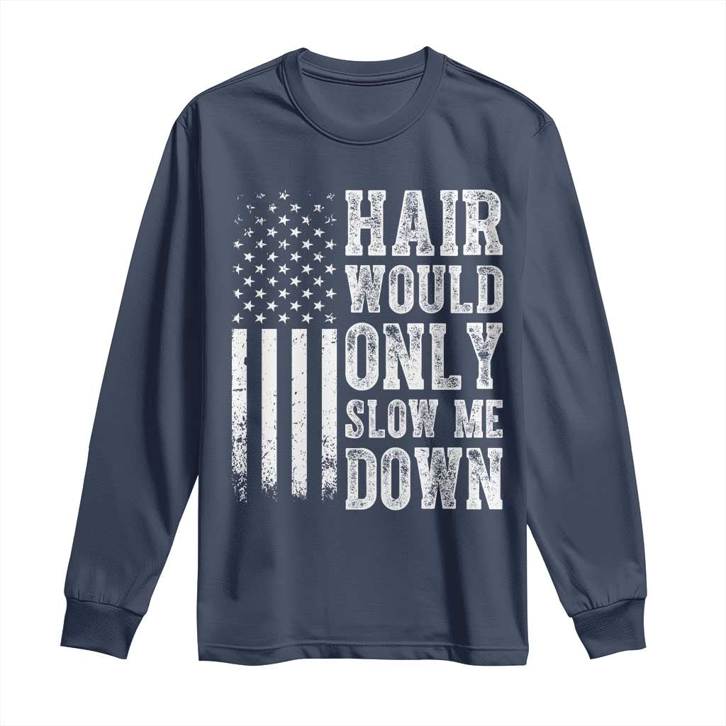 Funny Bald Pride Hair Would Only Slow Me Down Long Sleeve Shirt Distressed Patriotic US Flag Bald Men Joke