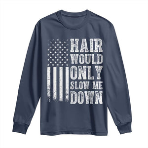 Funny Bald Pride Hair Would Only Slow Me Down Long Sleeve Shirt Distressed Patriotic US Flag Bald Men Joke