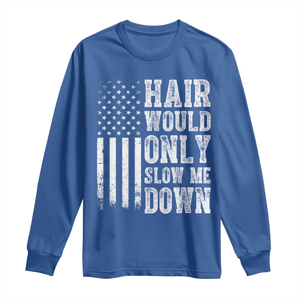 Funny Bald Pride Hair Would Only Slow Me Down Long Sleeve Shirt Distressed Patriotic US Flag Bald Men Joke