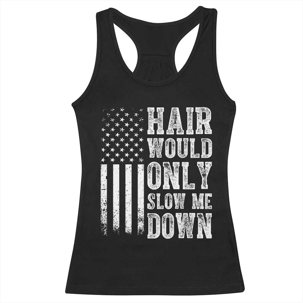 Funny Bald Pride Hair Would Only Slow Me Down Racerback Tank Top Distressed Patriotic US Flag Bald Men Joke