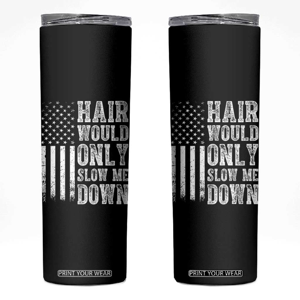 Funny Bald Pride Hair Would Only Slow Me Down Skinny Tumbler Distressed Patriotic US Flag Bald Men Joke