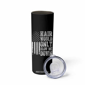 Funny Bald Pride Hair Would Only Slow Me Down Skinny Tumbler Distressed Patriotic US Flag Bald Men Joke
