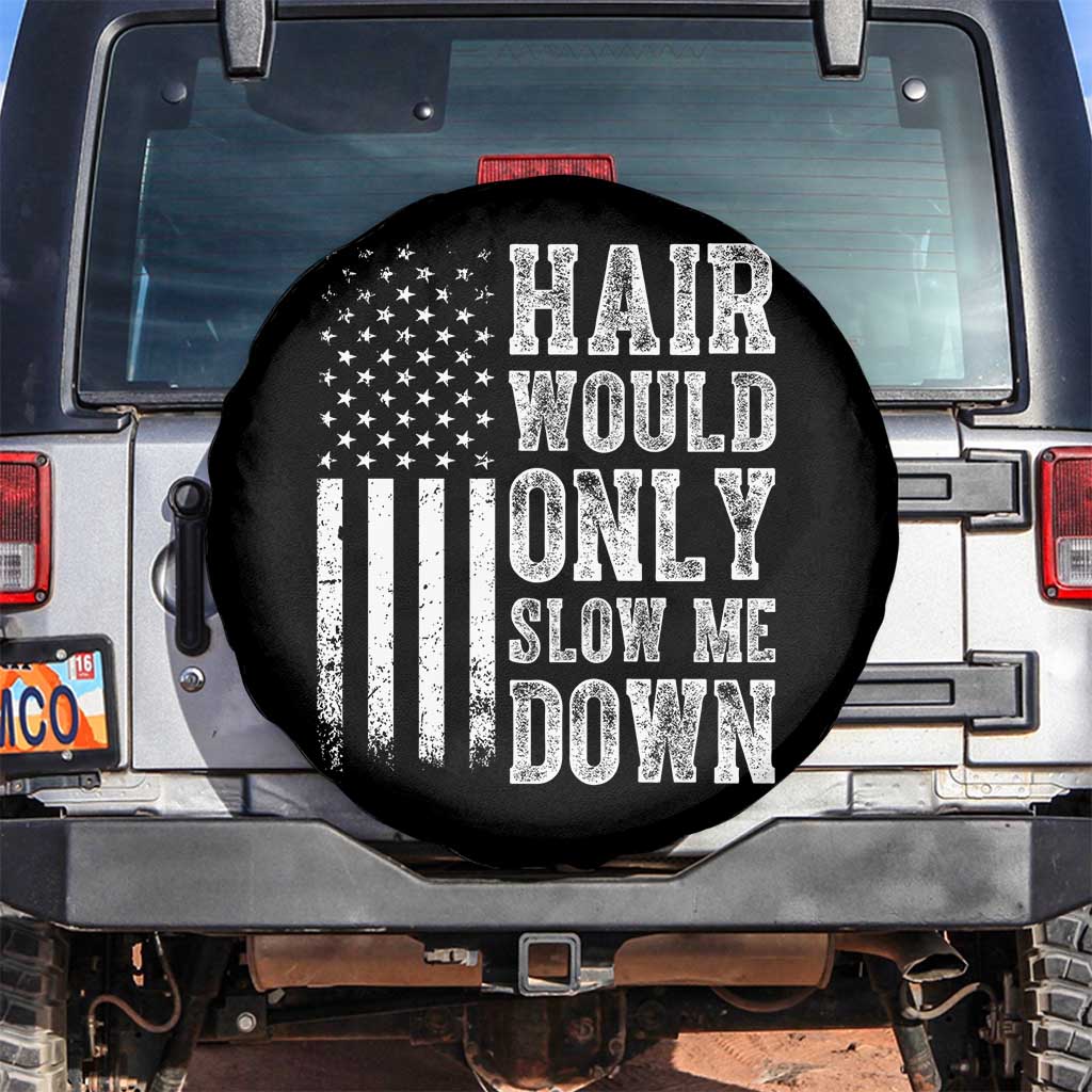 Funny Bald Pride Hair Would Only Slow Me Down Spare Tire Cover Distressed Patriotic US Flag Bald Men Joke TS02 No hole Black Print Your Wear