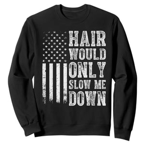 Funny Bald Pride Hair Would Only Slow Me Down Sweatshirt Distressed Patriotic US Flag Bald Men Joke