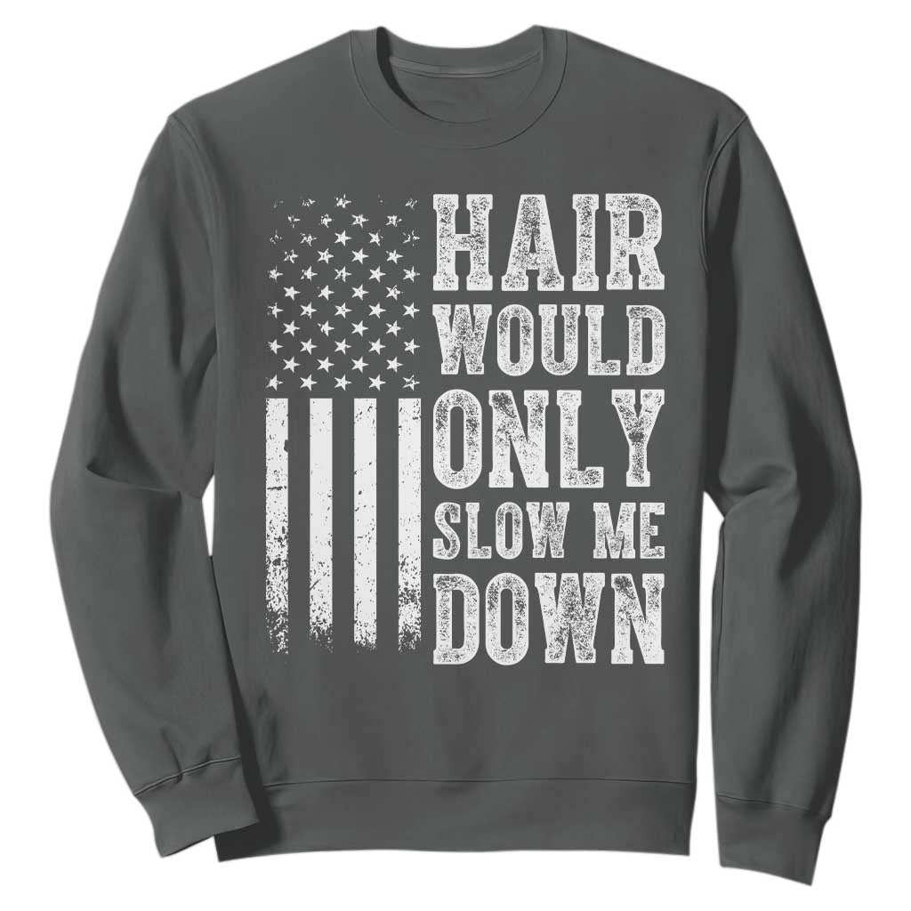Funny Bald Pride Hair Would Only Slow Me Down Sweatshirt Distressed Patriotic US Flag Bald Men Joke
