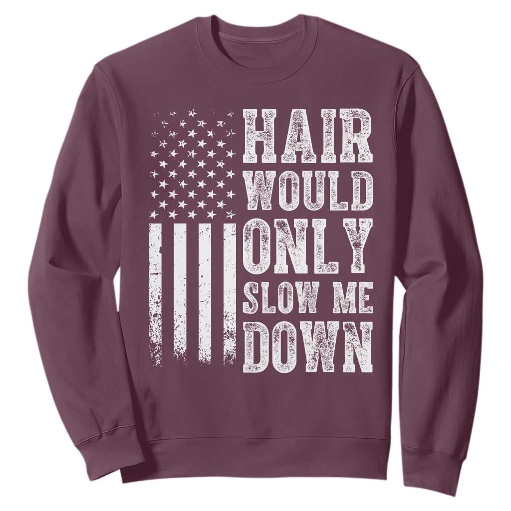 Funny Bald Pride Hair Would Only Slow Me Down Sweatshirt Distressed Patriotic US Flag Bald Men Joke