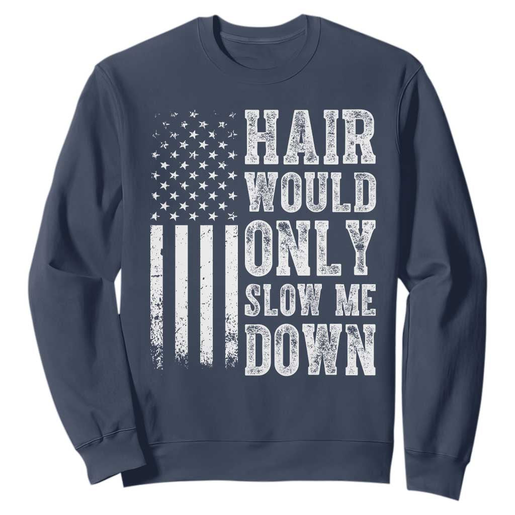 Funny Bald Pride Hair Would Only Slow Me Down Sweatshirt Distressed Patriotic US Flag Bald Men Joke