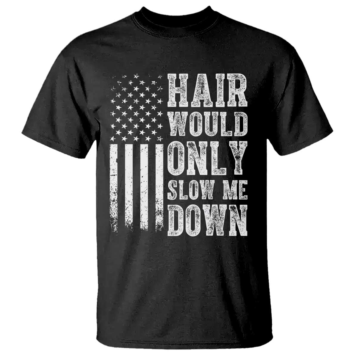 Funny Bald Pride Hair Would Only Slow Me Down T Shirt Distressed Patriotic US Flag Bald Men Joke