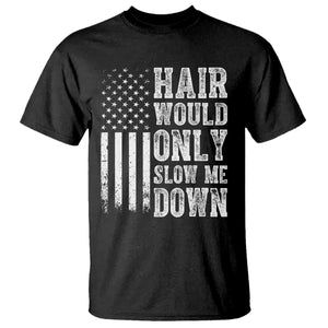 Funny Bald Pride Hair Would Only Slow Me Down T Shirt Distressed Patriotic US Flag Bald Men Joke