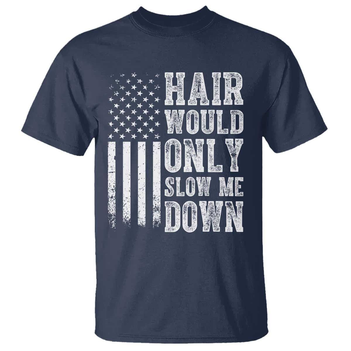 Funny Bald Pride Hair Would Only Slow Me Down T Shirt Distressed Patriotic US Flag Bald Men Joke