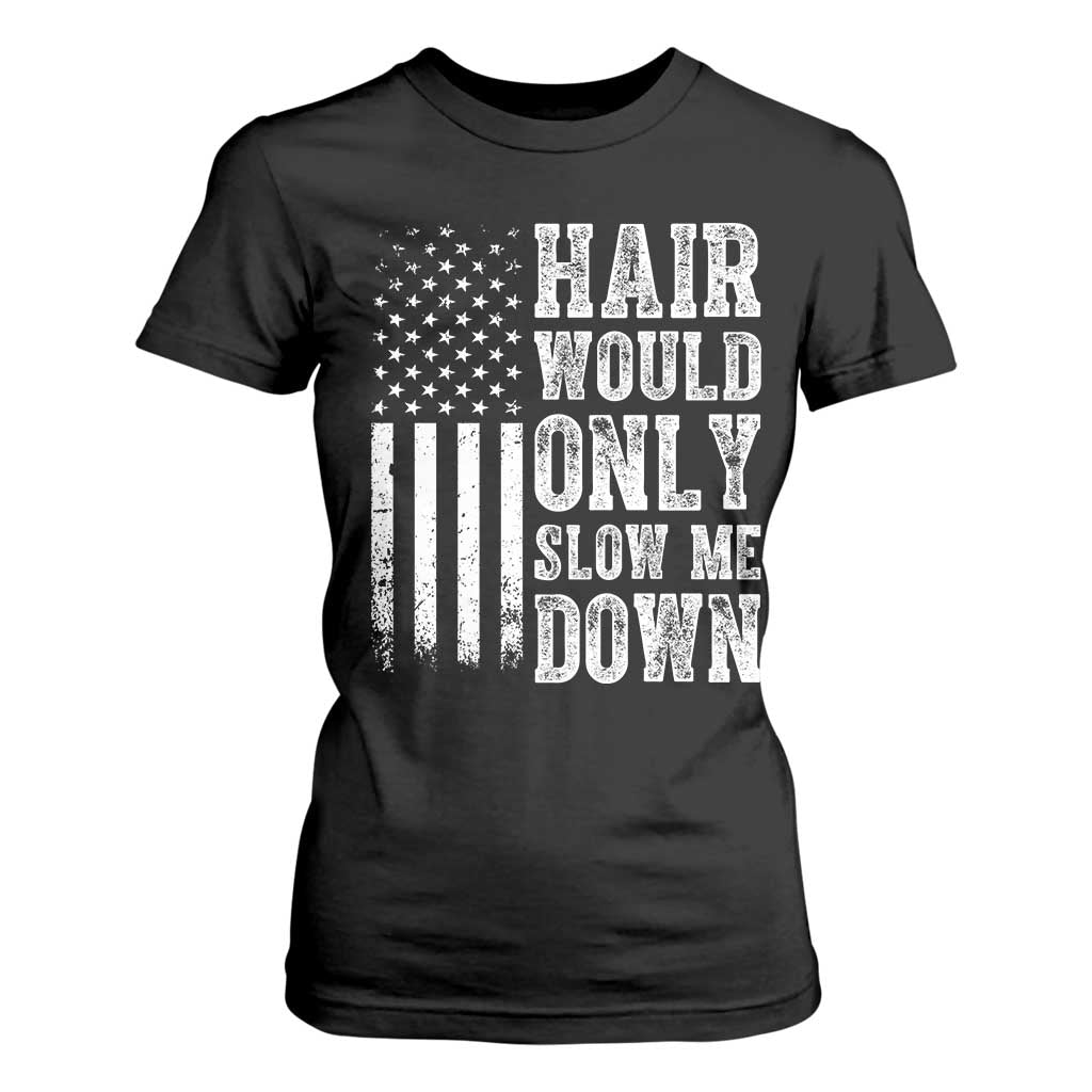 Funny Bald Pride Hair Would Only Slow Me Down T Shirt For Women Distressed Patriotic US Flag Bald Men Joke