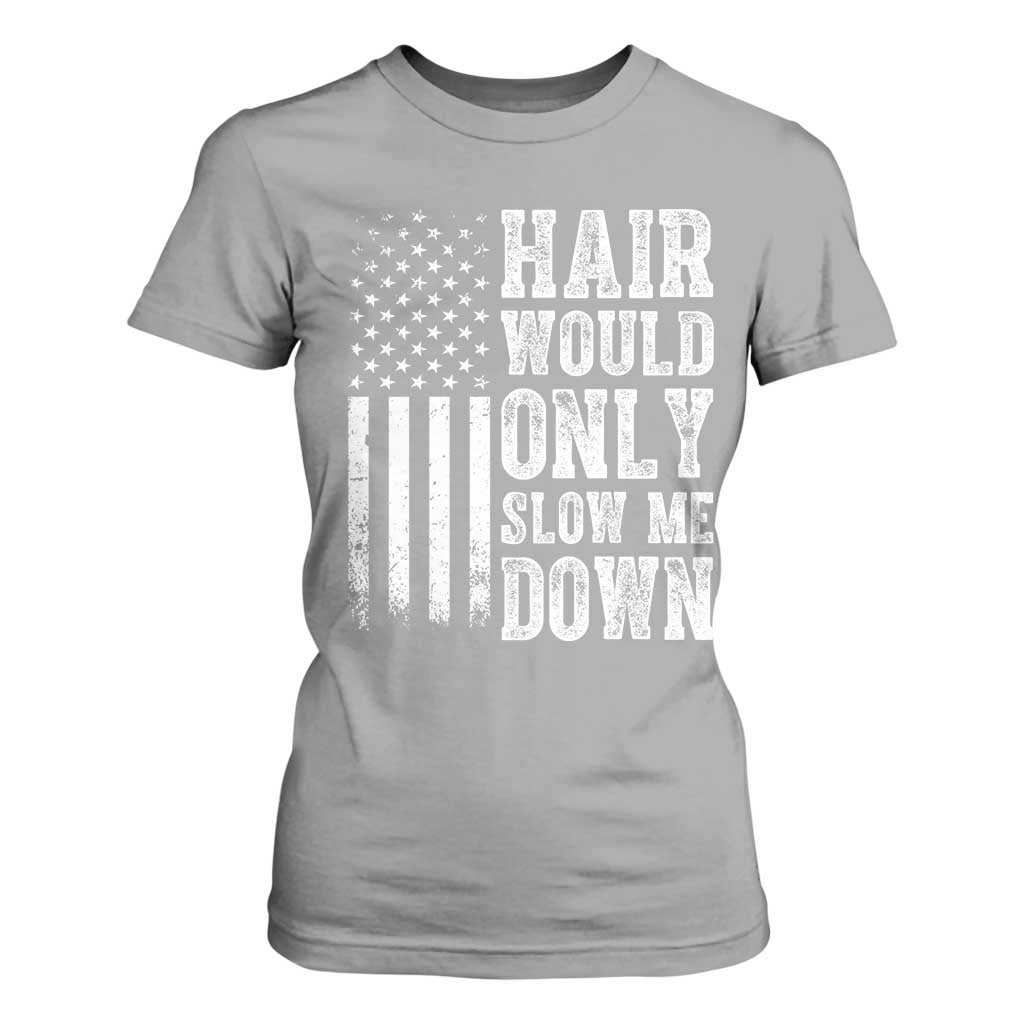 Funny Bald Pride Hair Would Only Slow Me Down T Shirt For Women Distressed Patriotic US Flag Bald Men Joke
