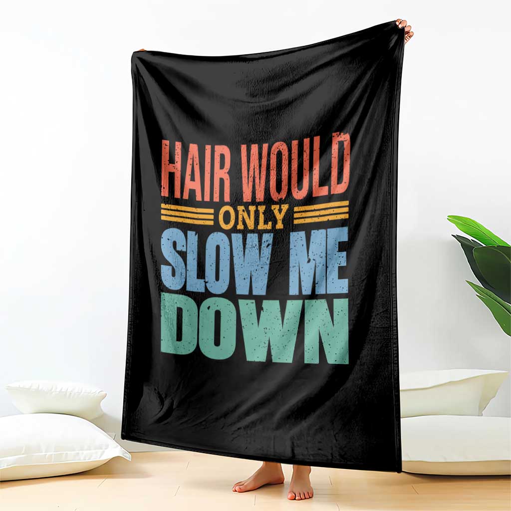 Retro 70s Hair Would Only Slow Me Down Throw Blanket Vintage Distressed Typography Funny Bald Joke TS02 Print Your Wear