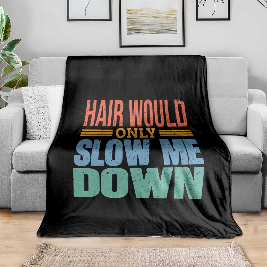Retro 70s Hair Would Only Slow Me Down Throw Blanket Vintage Distressed Typography Funny Bald Joke TS02 Print Your Wear
