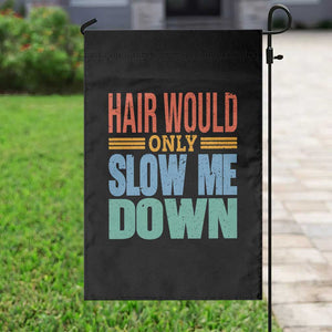 Retro 70s Hair Would Only Slow Me Down Garden Flag Vintage Distressed Typography Funny Bald Joke TS02 Print Your Wear