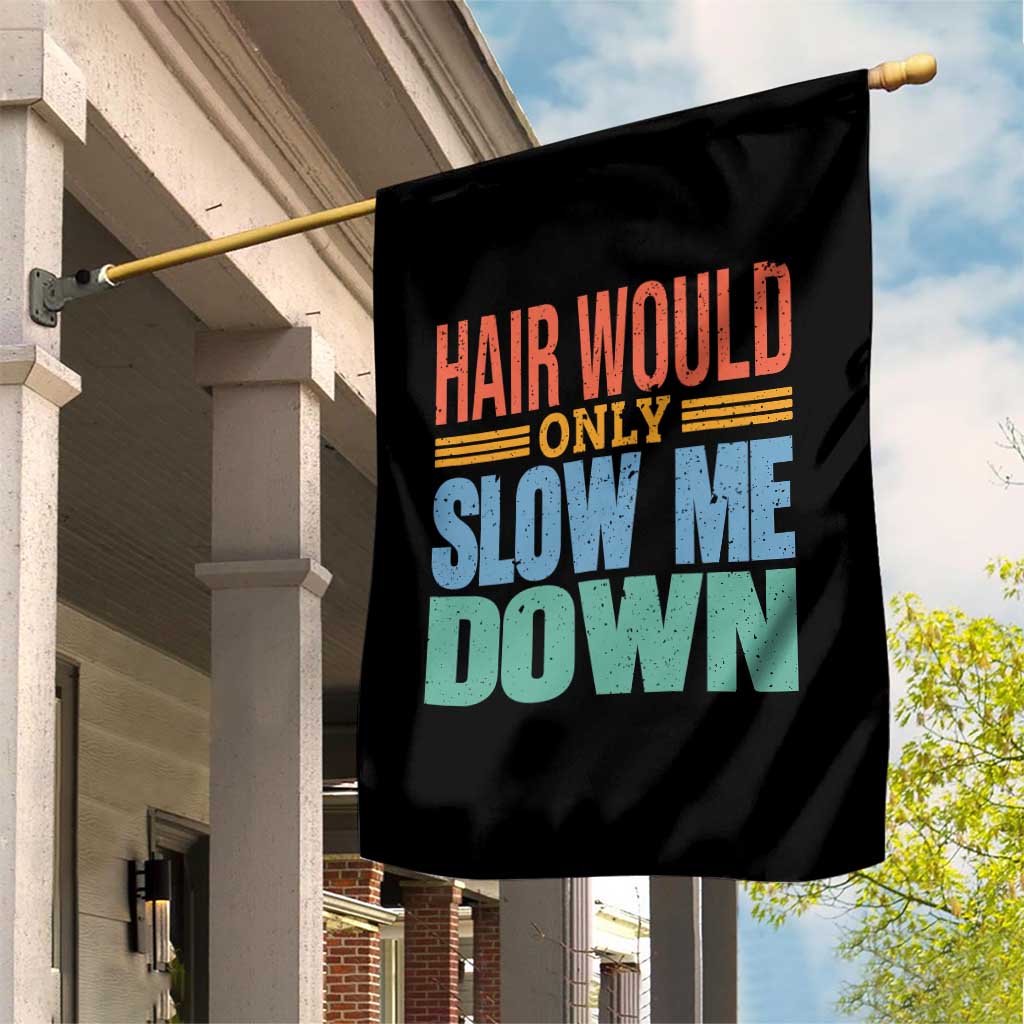 Retro 70s Hair Would Only Slow Me Down Garden Flag Vintage Distressed Typography Funny Bald Joke TS02 Print Your Wear
