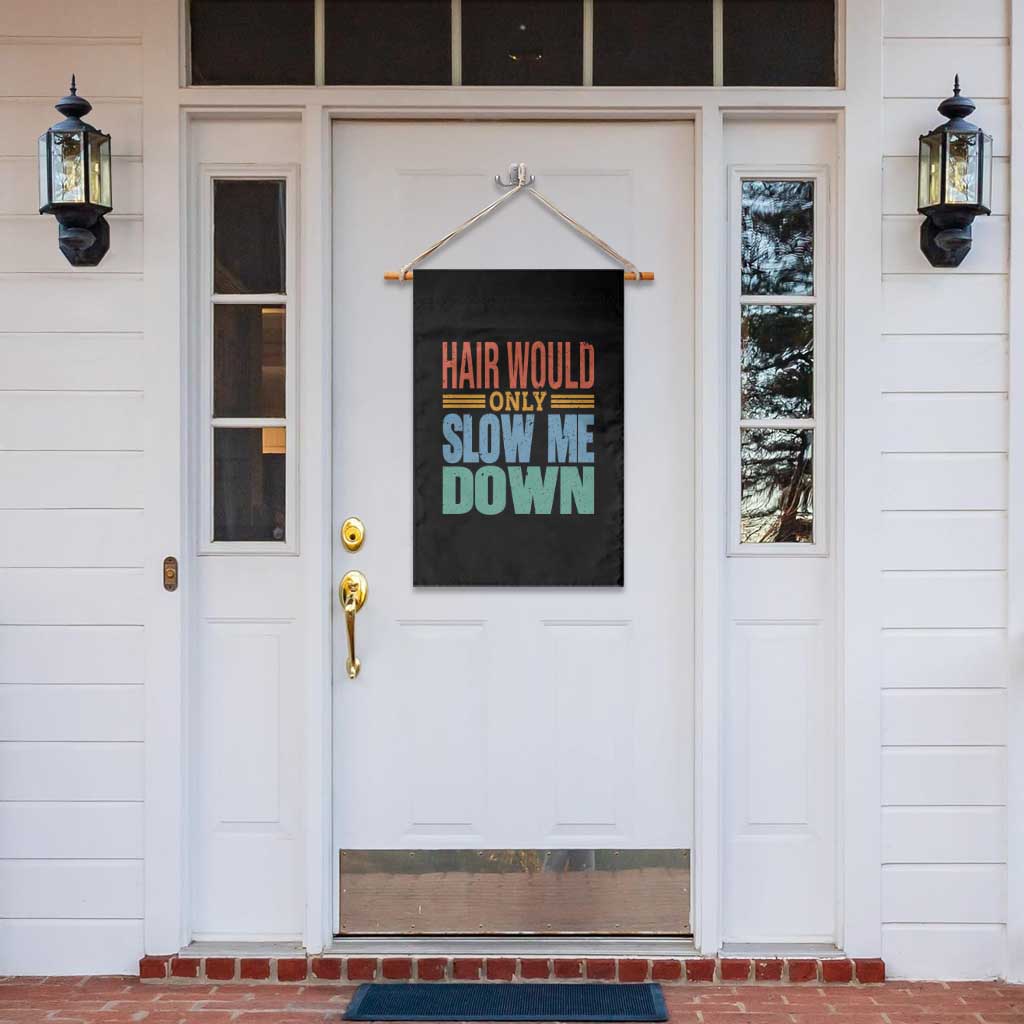 Retro 70s Hair Would Only Slow Me Down Garden Flag Vintage Distressed Typography Funny Bald Joke TS02 Print Your Wear