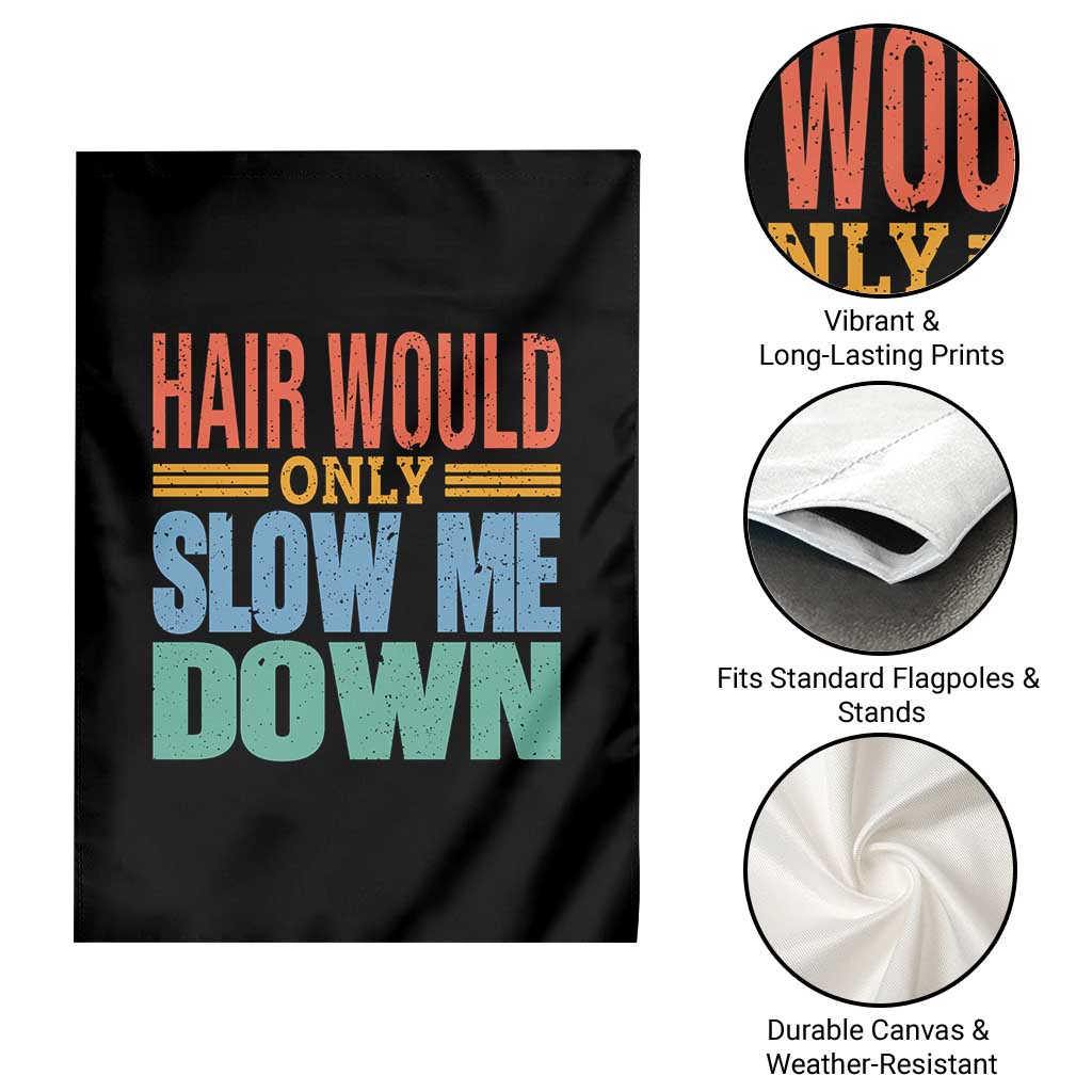 Retro 70s Hair Would Only Slow Me Down Garden Flag Vintage Distressed Typography Funny Bald Joke TS02 Print Your Wear