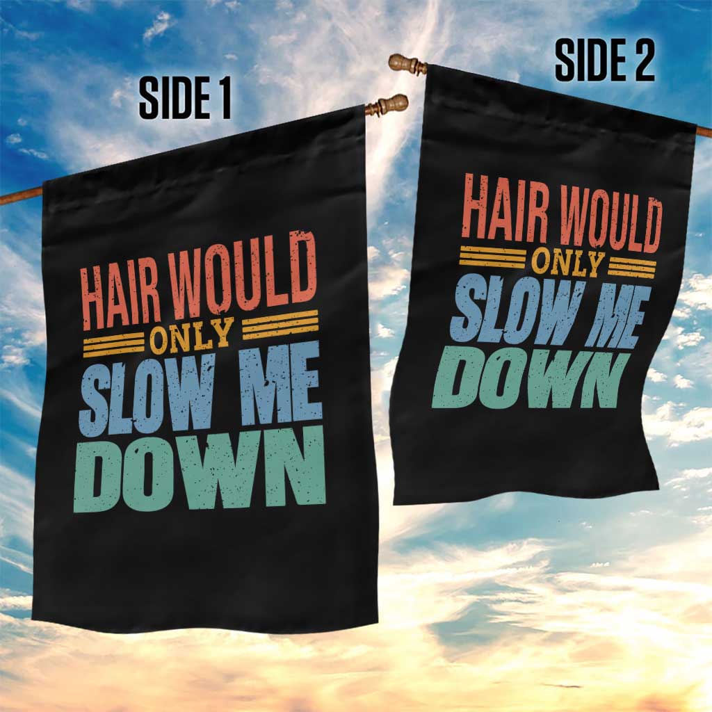 Retro 70s Hair Would Only Slow Me Down Garden Flag Vintage Distressed Typography Funny Bald Joke TS02 Print Your Wear