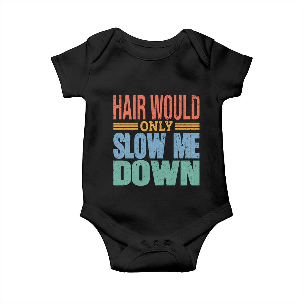 Retro 70s Hair Would Only Slow Me Down Baby Onesie Vintage Distressed Typography Funny Bald Joke