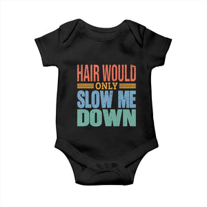 Retro 70s Hair Would Only Slow Me Down Baby Onesie Vintage Distressed Typography Funny Bald Joke