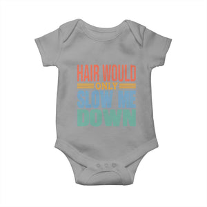Retro 70s Hair Would Only Slow Me Down Baby Onesie Vintage Distressed Typography Funny Bald Joke