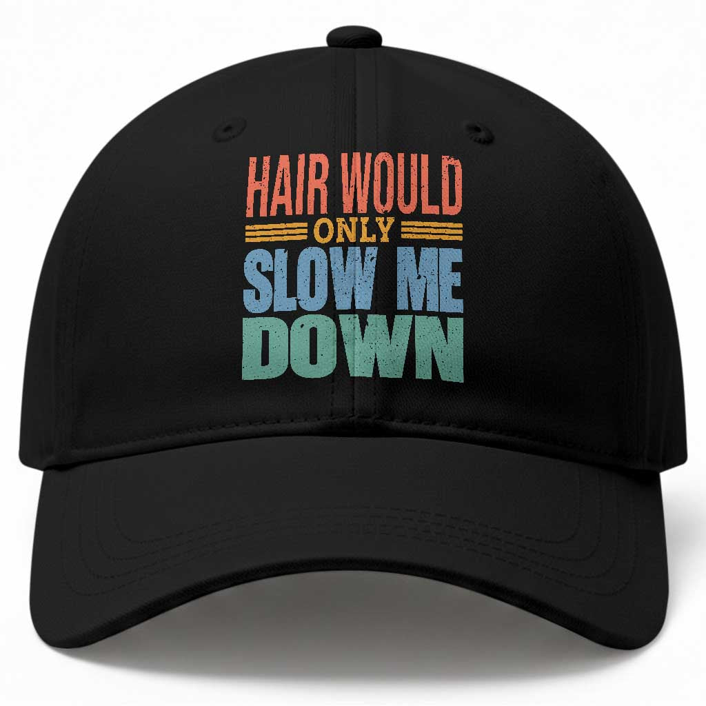 Retro 70s Hair Would Only Slow Me Down Baseball Cap Vintage Distressed Typography Funny Bald Joke