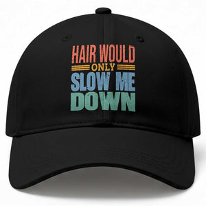 Retro 70s Hair Would Only Slow Me Down Baseball Cap Vintage Distressed Typography Funny Bald Joke