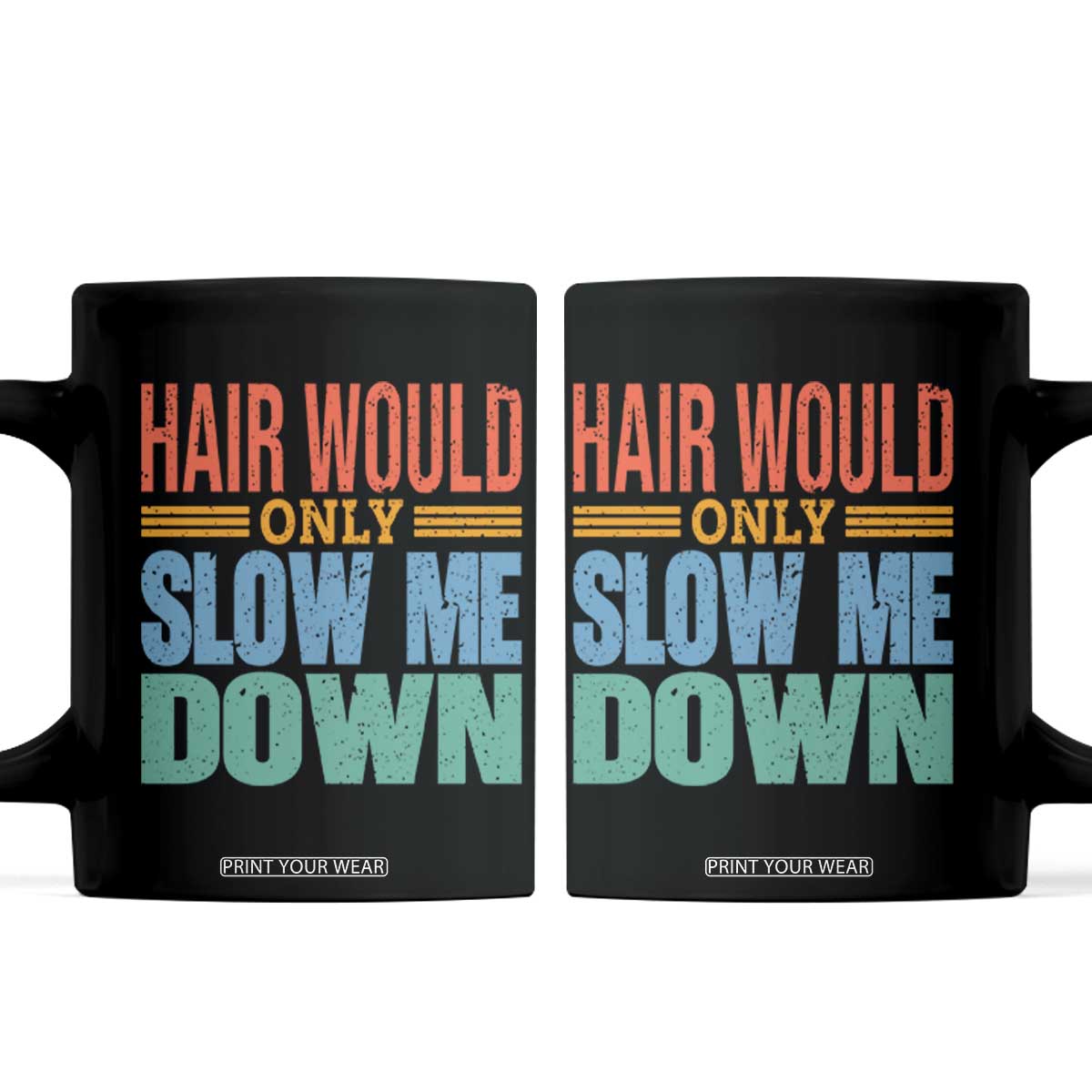 Retro 70s Hair Would Only Slow Me Down Coffee Mug Vintage Distressed Typography Funny Bald Joke TS02 Black Print Your Wear