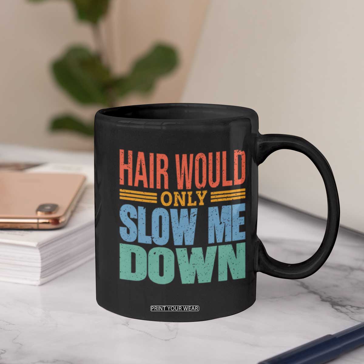 Retro 70s Hair Would Only Slow Me Down Coffee Mug Vintage Distressed Typography Funny Bald Joke TS02 Print Your Wear
