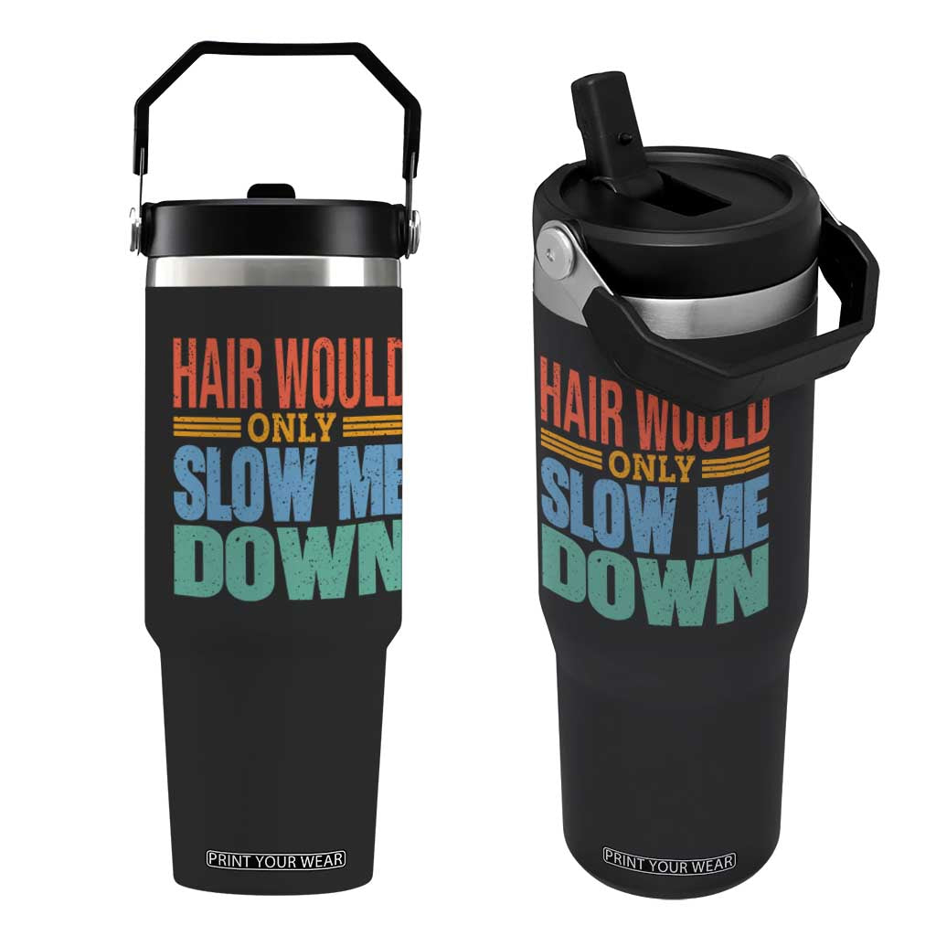 Retro 70s Hair Would Only Slow Me Down Flip Straw Tumbler Vintage Distressed Typography Funny Bald Joke TS02 One Size: 30 oz Black Print Your Wear