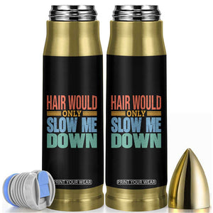 Retro 70s Hair Would Only Slow Me Down Bullet Tumbler Vintage Distressed Typography Funny Bald Joke TS02 Black Print Your Wear