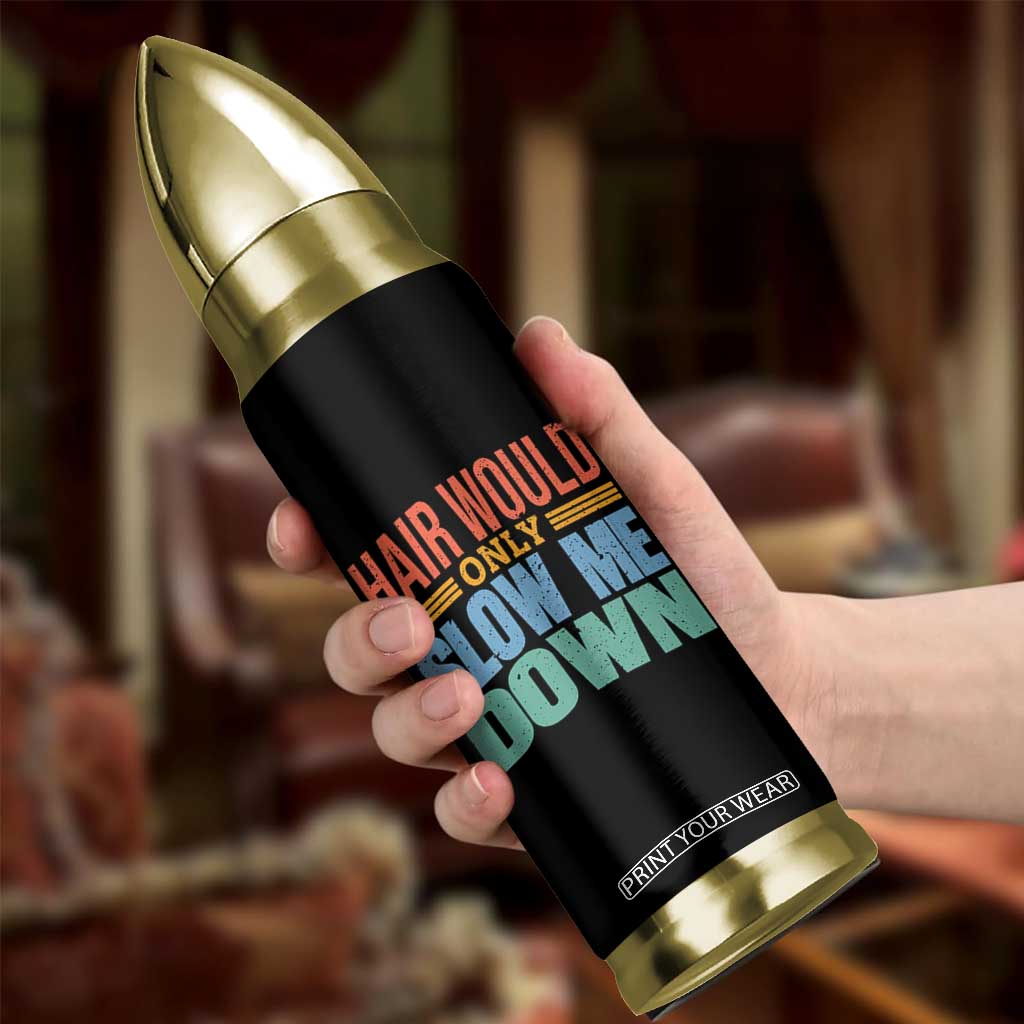 Retro 70s Hair Would Only Slow Me Down Bullet Tumbler Vintage Distressed Typography Funny Bald Joke TS02 Print Your Wear