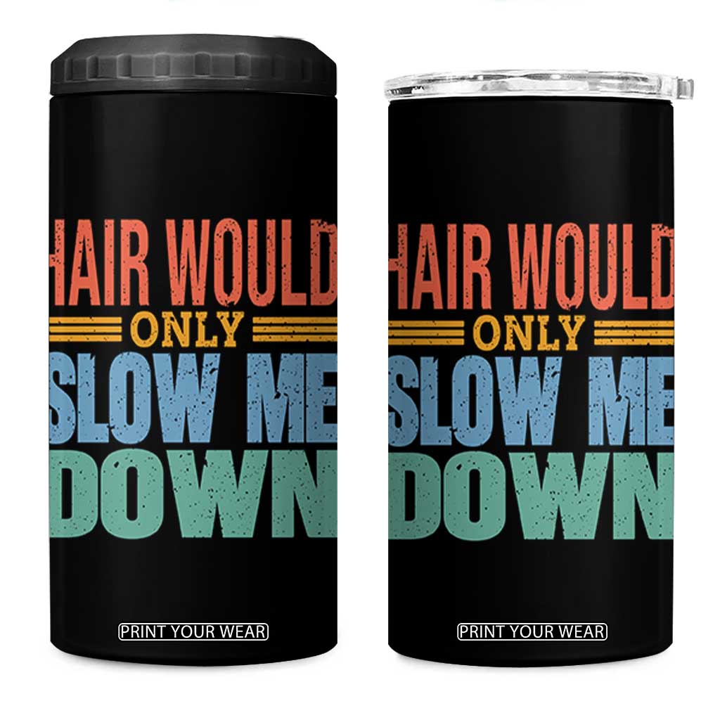Retro 70s Hair Would Only Slow Me Down 4 in 1 Can Cooler Tumbler Vintage Distressed Typography Funny Bald Joke TS02 One Size: 16 oz Black Print Your Wear