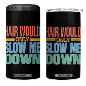 Retro 70s Hair Would Only Slow Me Down 4 in 1 Can Cooler Tumbler Vintage Distressed Typography Funny Bald Joke TS02 One Size: 16 oz Black Print Your Wear