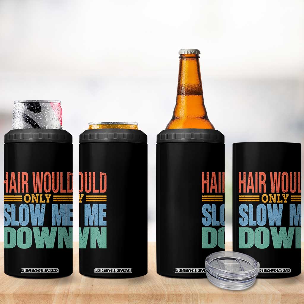 Retro 70s Hair Would Only Slow Me Down 4 in 1 Can Cooler Tumbler Vintage Distressed Typography Funny Bald Joke TS02 Print Your Wear