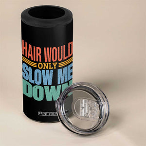 Retro 70s Hair Would Only Slow Me Down 4 in 1 Can Cooler Tumbler Vintage Distressed Typography Funny Bald Joke TS02 Print Your Wear