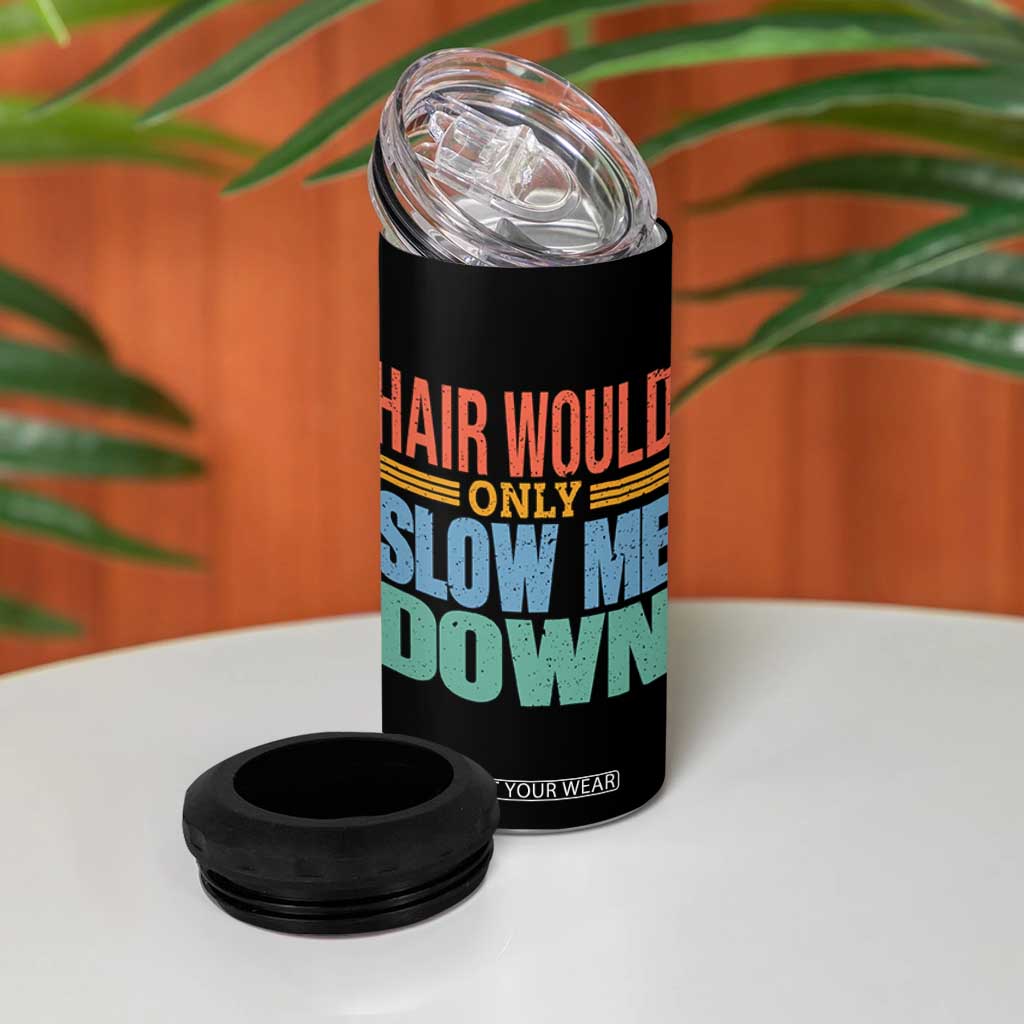 Retro 70s Hair Would Only Slow Me Down 4 in 1 Can Cooler Tumbler Vintage Distressed Typography Funny Bald Joke TS02 Print Your Wear