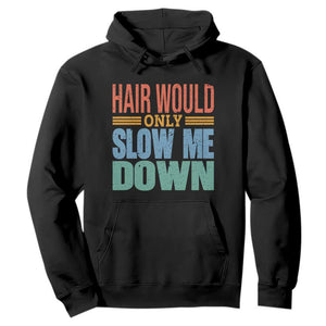 Retro 70s Hair Would Only Slow Me Down Hoodie Vintage Distressed Typography Funny Bald Joke TS02 Black Print Your Wear