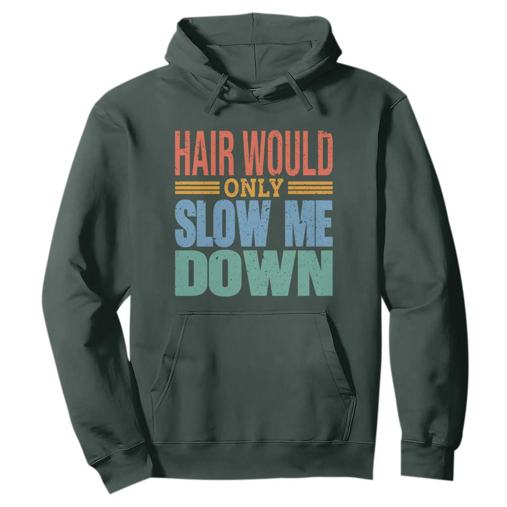 Retro 70s Hair Would Only Slow Me Down Hoodie Vintage Distressed Typography Funny Bald Joke TS02 Dark Forest Green Print Your Wear