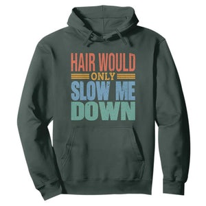 Retro 70s Hair Would Only Slow Me Down Hoodie Vintage Distressed Typography Funny Bald Joke TS02 Dark Forest Green Print Your Wear