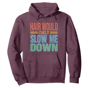 Retro 70s Hair Would Only Slow Me Down Hoodie Vintage Distressed Typography Funny Bald Joke TS02 Maroon Print Your Wear